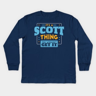 It's a Scott Thing, You Wouldn't Get It // Scott Family Last Name Kids Long Sleeve T-Shirt